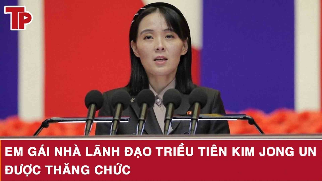 Em gái nhà lãnh đạo Triều Tiên Kim Jong Un được thăng chức