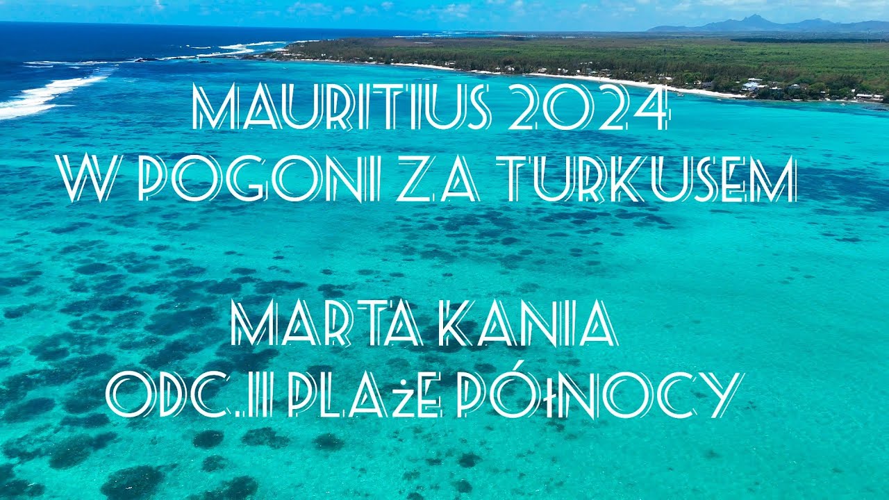 4K Mauritius 2024 - w pogoni za turkusem. Marta Kania. Odc. 11 Plaże północy z drona cz. 1