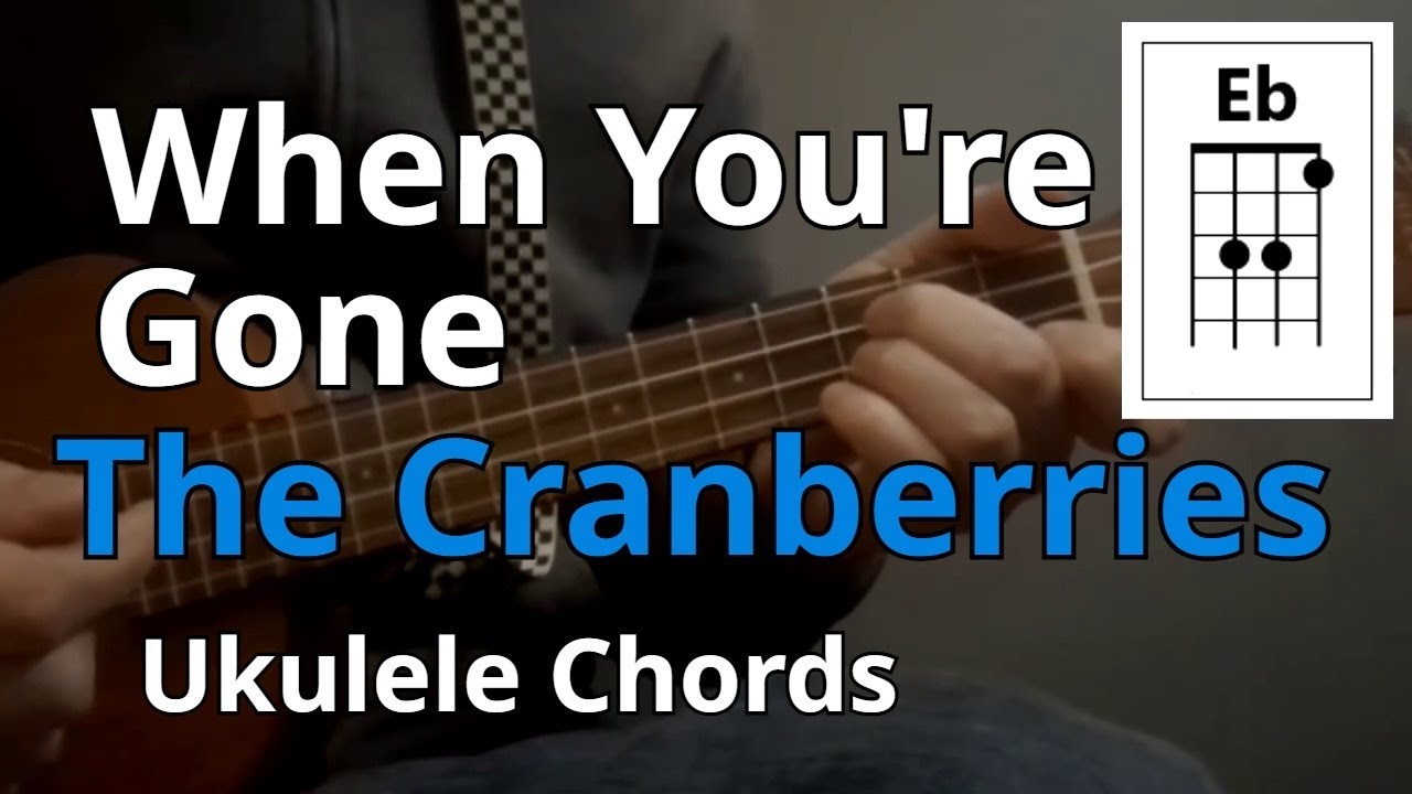 When You're Gone - The Cranberries (Ukulele Chords)
