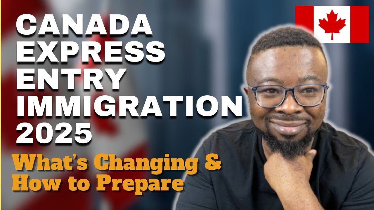 Canada Express Entry Immigration 2025: How It’s Changing & What It Means for You