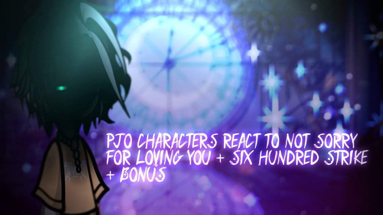 •Персонажи PJO/HOO/TOA реагируют на•(Not Sorry For Loving You+600 Strike+Бонус - ЭПИЧЕСКИЙ мюзикл)