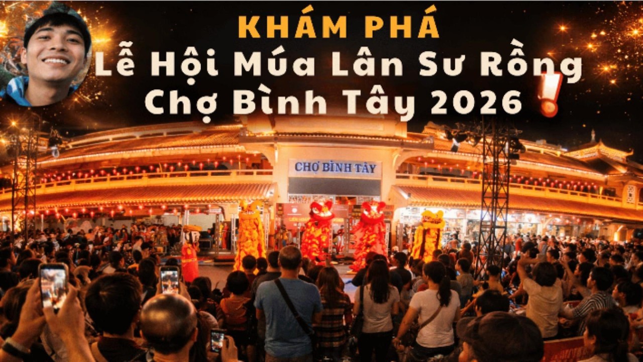 Lễ Hội Múa Lân Sư Rồng Chợ Bình Tây 2026 | Biển Người Đón Lân Cực Náo Nhiệt Quận 5 Sài Gòn