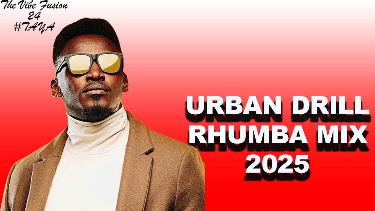 Urban Drill Rhumba Mix 2025 ft. Okello Max, Bensoul, Wanavokali | The Vibe Fusion With Esky 24 #Taya