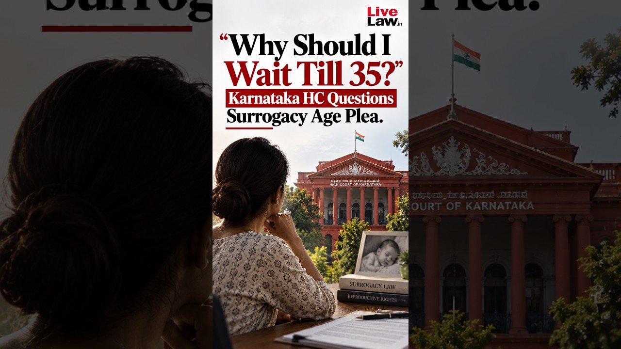 Why Should I Wait Till 35? Karnataka HC Questions Surrogacy Age Plea
