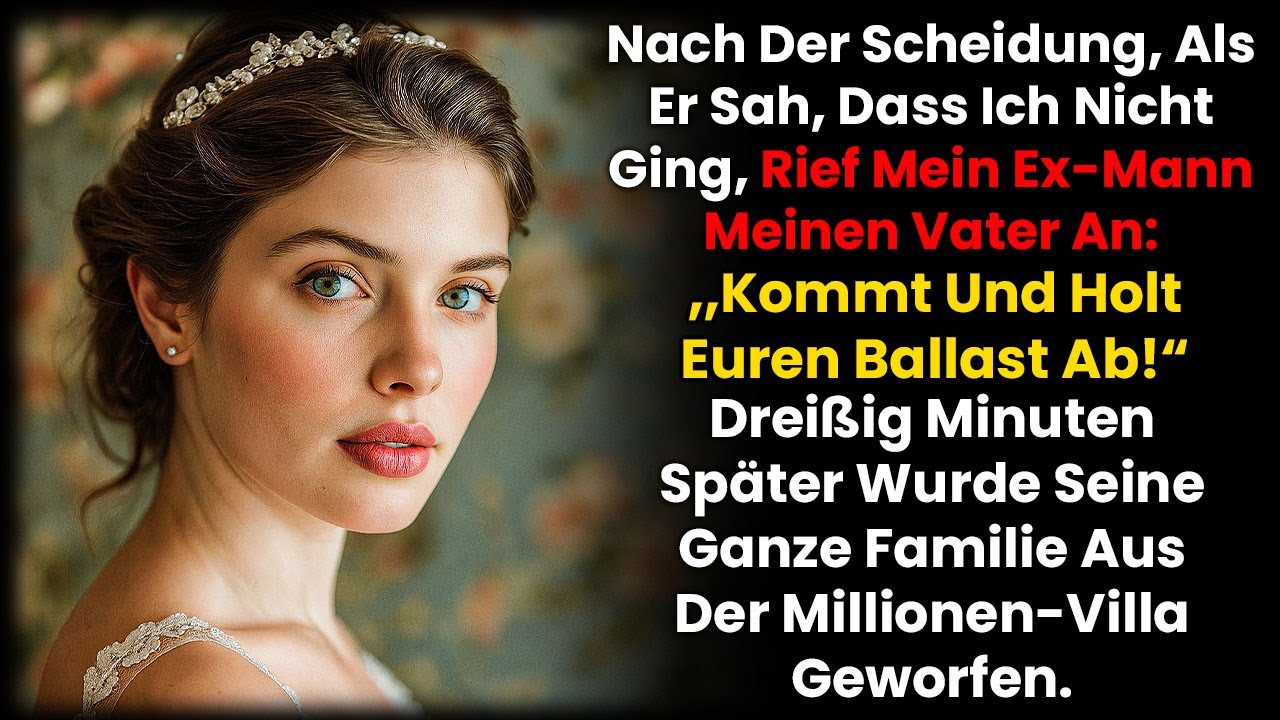 Mein Ex Rief Meinen Vater An; „Holt Euren Ballast Ab!“ Doch 30 Minuten Später Bereute Er Es...