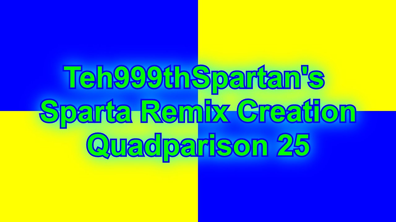 Teh999thSpartan's Sparta Remix Creation Quadparison 25