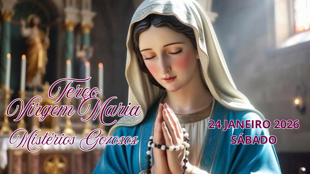 TERÇO DA VIRGEM MARIA - MISTÉRIOS GOZOSOS - 24 DE JANEIRO 2026