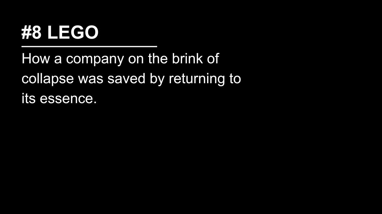 #8 LEGO: How a company on the brink of collapse was saved by returning to its essence.