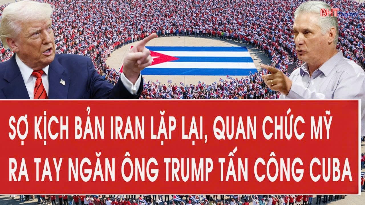 Sợ kịch bản Iran lặp lại, quan chức Mỹ ra tay ngăn ông Trump tấn công Cuba