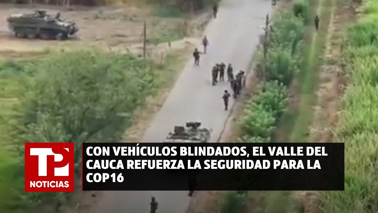 Con vehículos blindados, el Valle del Cauca refuerza la seguridad para la COP16