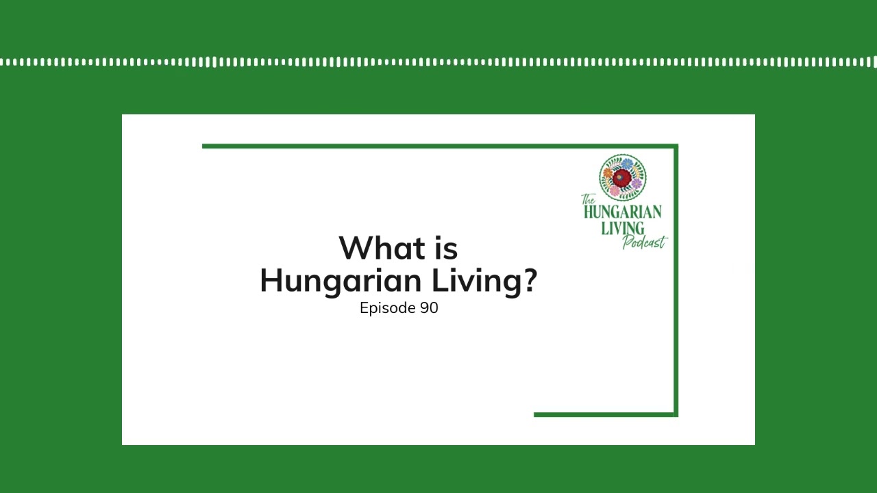What is Hungarian Living? | Episode 90