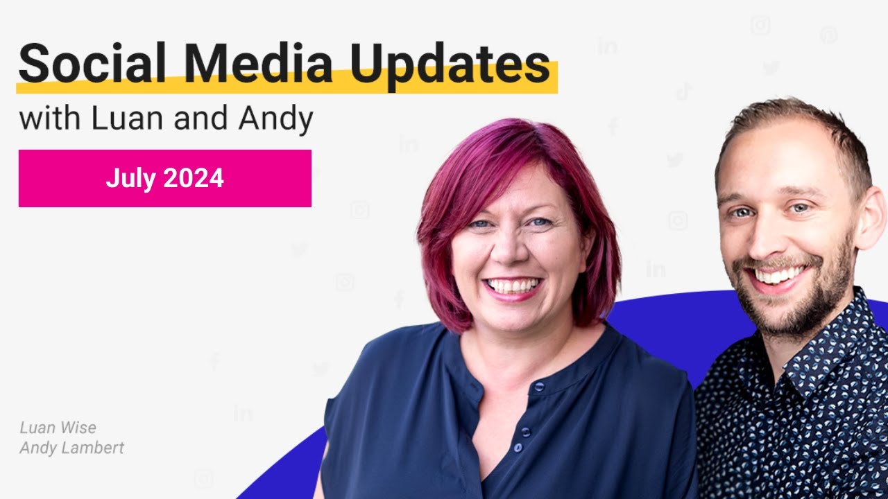 Social Media News Updates - July 2024 | Luan Wise & Andy Lambert