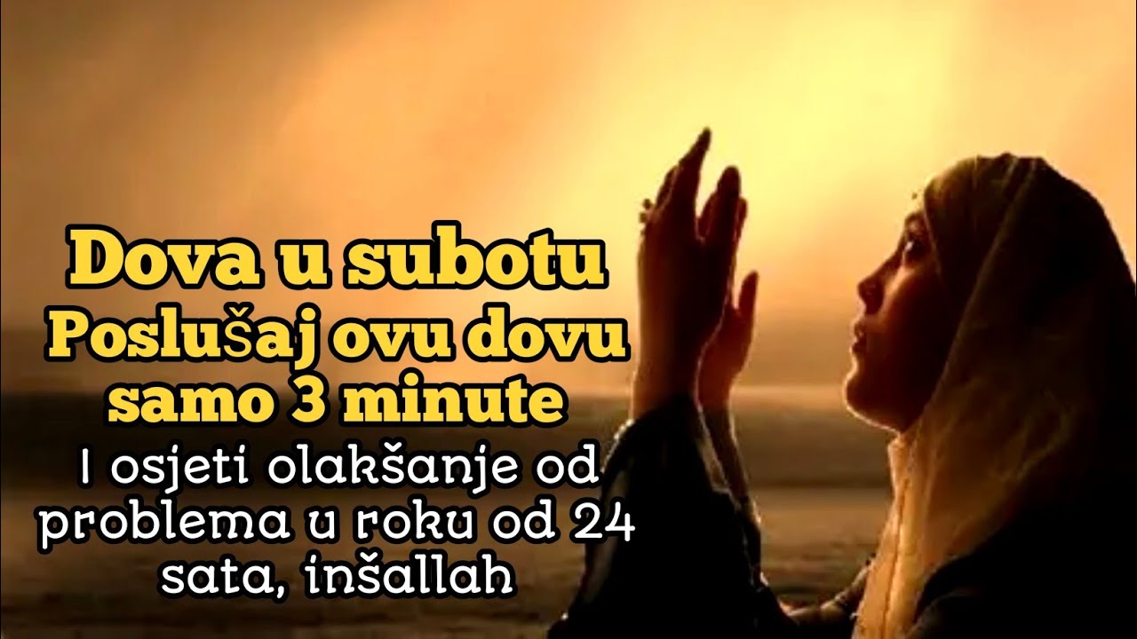 Dova u subotu | poslušaj 3 minute i osjeti olakšanje problema u 24 sata, inšallah
