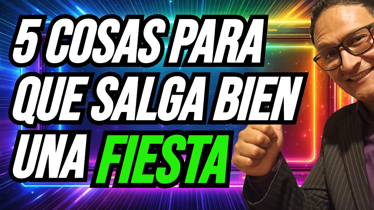 5 COSAS PARA QUE SALGA BIEN UNA FIESTA