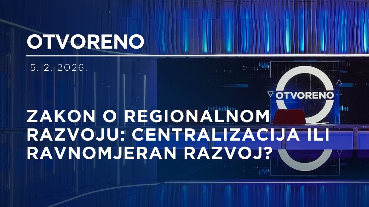 Otvoreno: Zakon o regionalnom razvoju: centralizacija ili ravnomjeran razvoj?