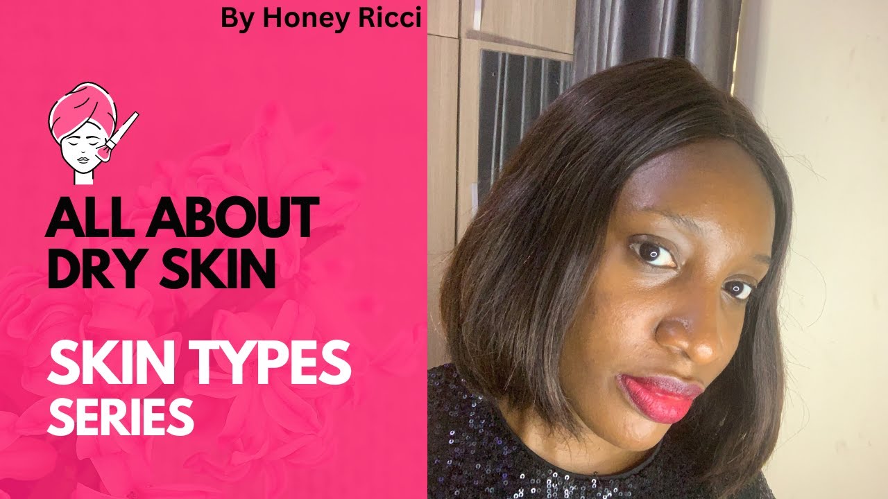 THE TEA ABOUT DRY SKIN| SKIN TYPES SERIES| HONEY RICCI