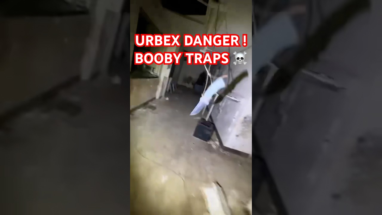 URBEX DANGER - BOOBY TRAPS 