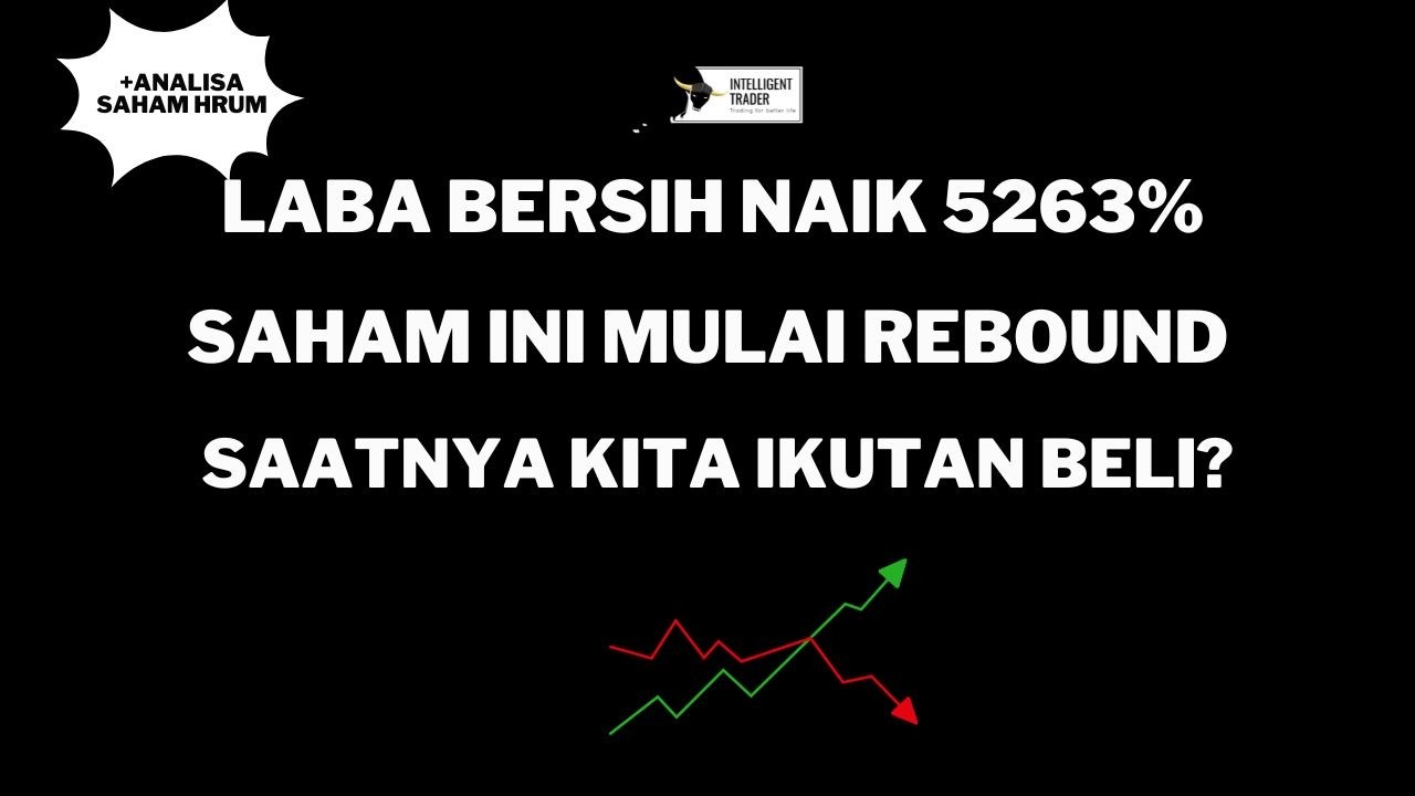 Laba Bersih Meroket 5263%. Saham ini Mulai Rebound. Berpotensi Lanjut Naik?