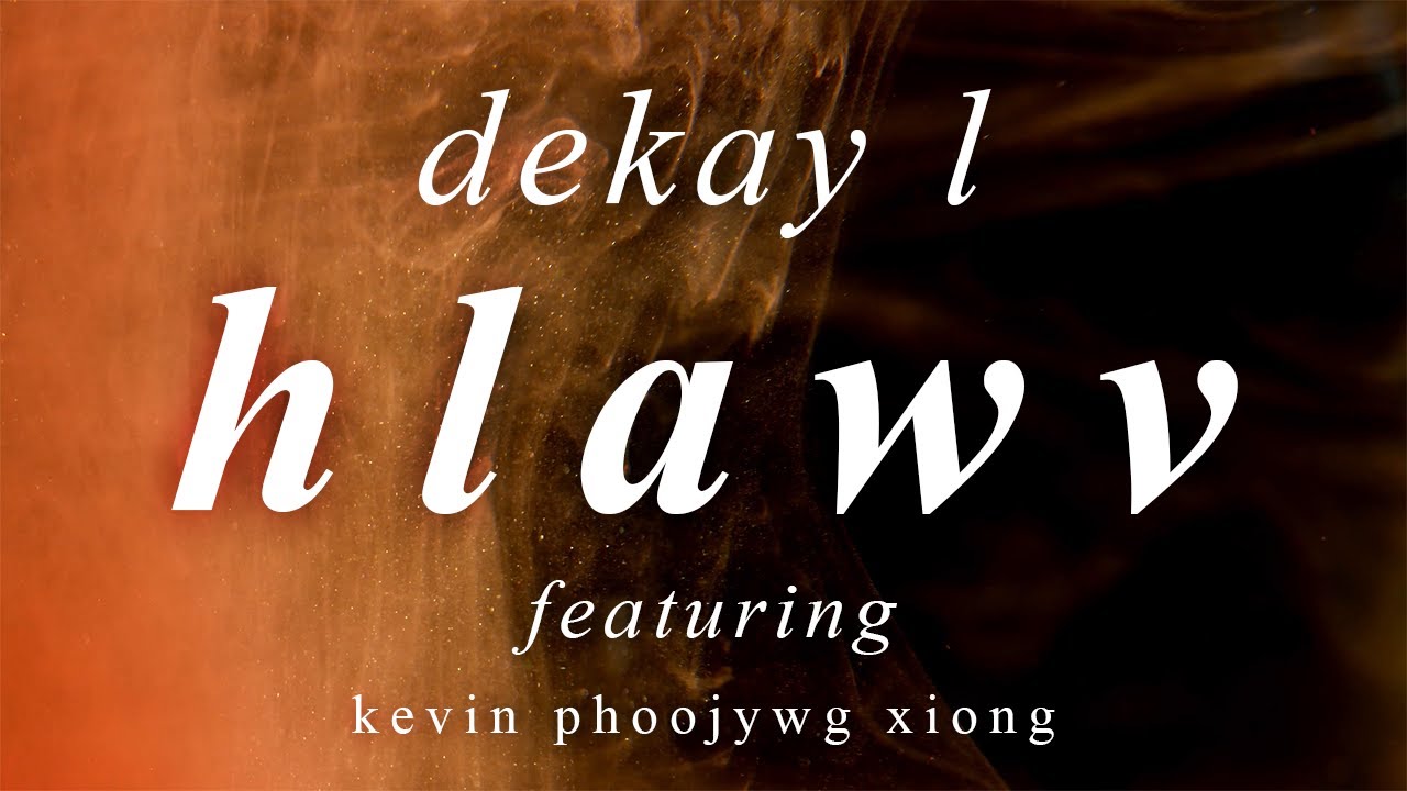 Dekay Ł -  Hlawv (feat. Kevin Phoojywg Xiong) Official Lyric Video