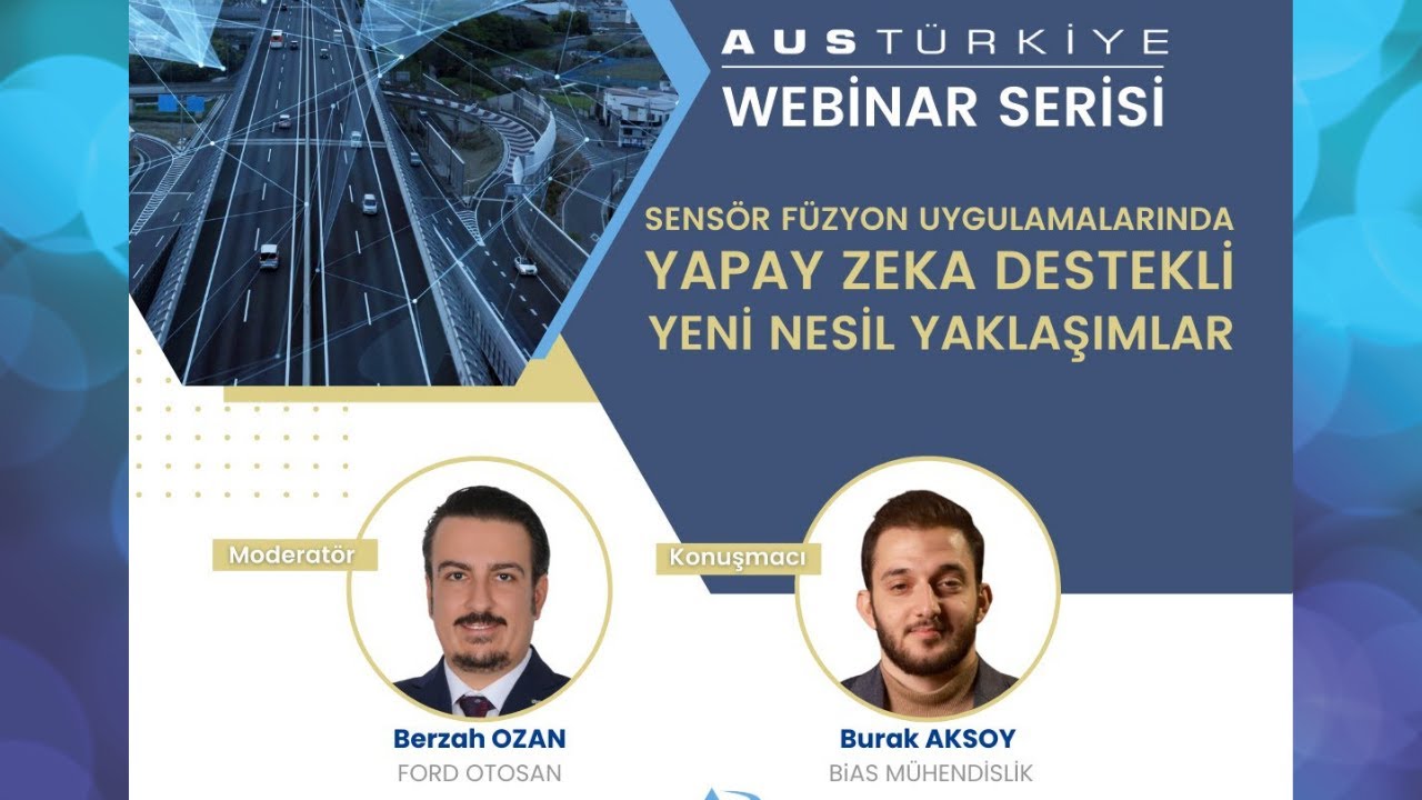 AUS Türkiye Webinar Serisi: Sensör Füzyon Uygulamalarında Yapay Zeka Destekli Yeni Nesil Yaklaşımlar