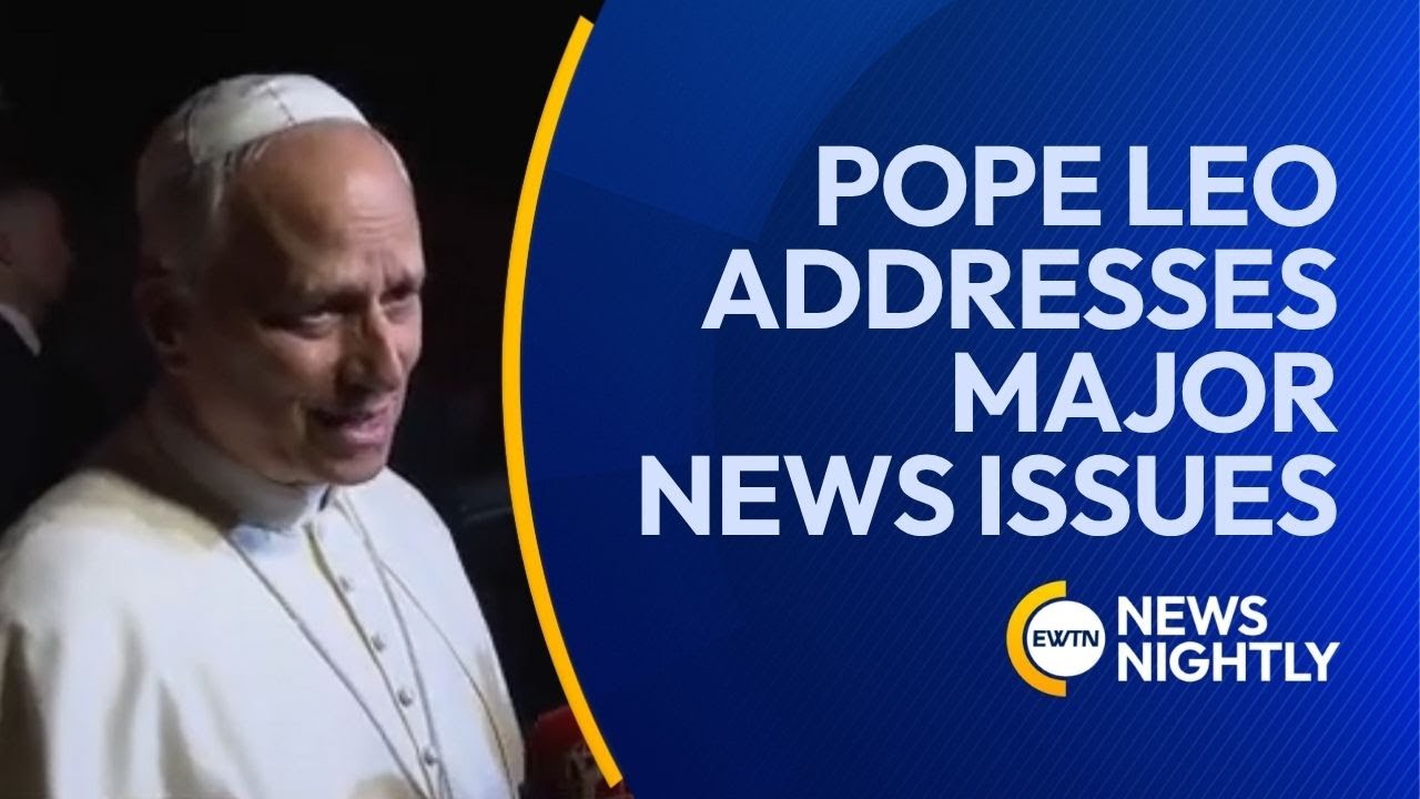 Pope Leo Addresses Major Issues Making News | EWTN News Nightly
