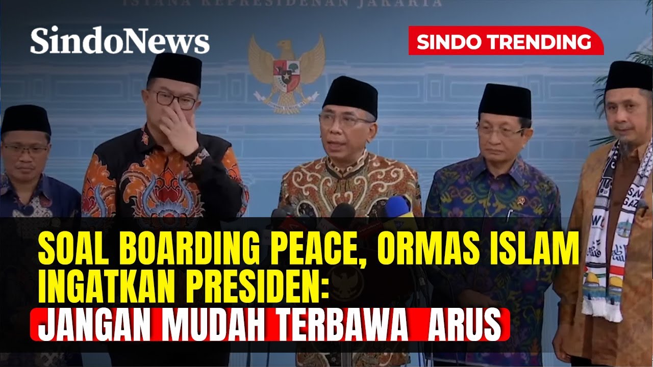 Soal  Boarding Peace, Ormas Islam: Kami Berpesan Presiden Jangan Terbawa Arus | Sindo Trending | 2/3