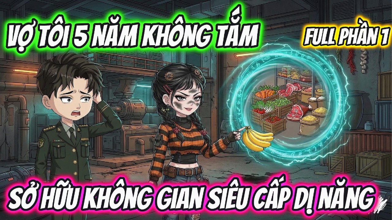 Full Phần 1 | Vợ Tôi 5 Năm Không Tắm Sở Hữu Không Gian Siêu Cấp Dị Năng | AD Review