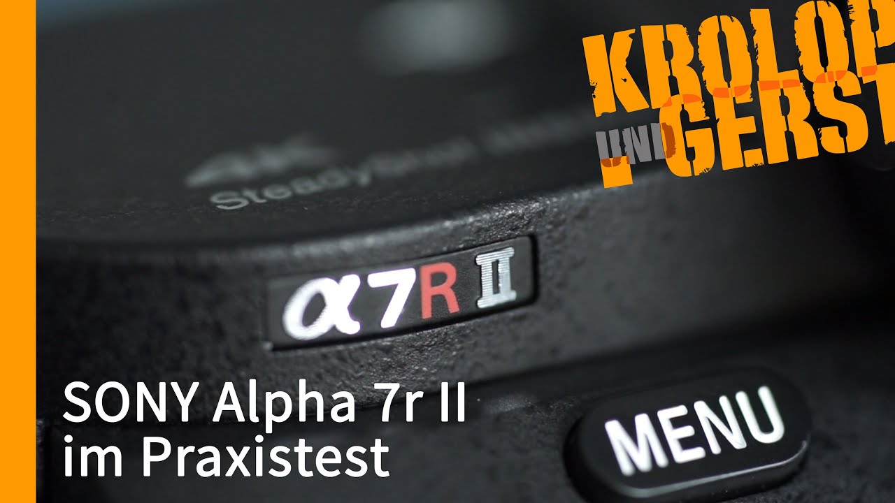 Die Sony Alpha 7R Mark II im Praxistest 📷 TECHNIK 📷 Krolop&Gerst