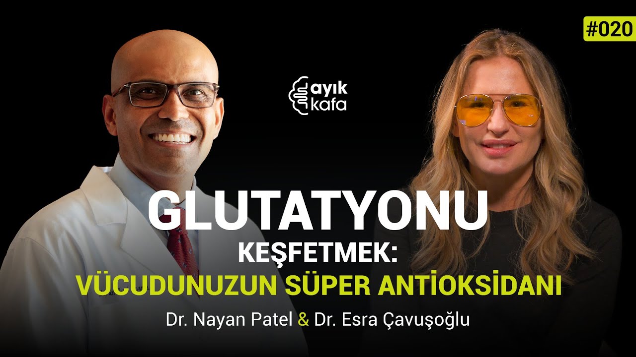 GLUTATYONU KEŞFETMEK: V&Uuml;CUDUNUZUN S&Uuml;PER ANTİOKSİDANI | #AYIKKAFA 020 | Nayan Patel & Esra &Ccedil;avuşoğlu
