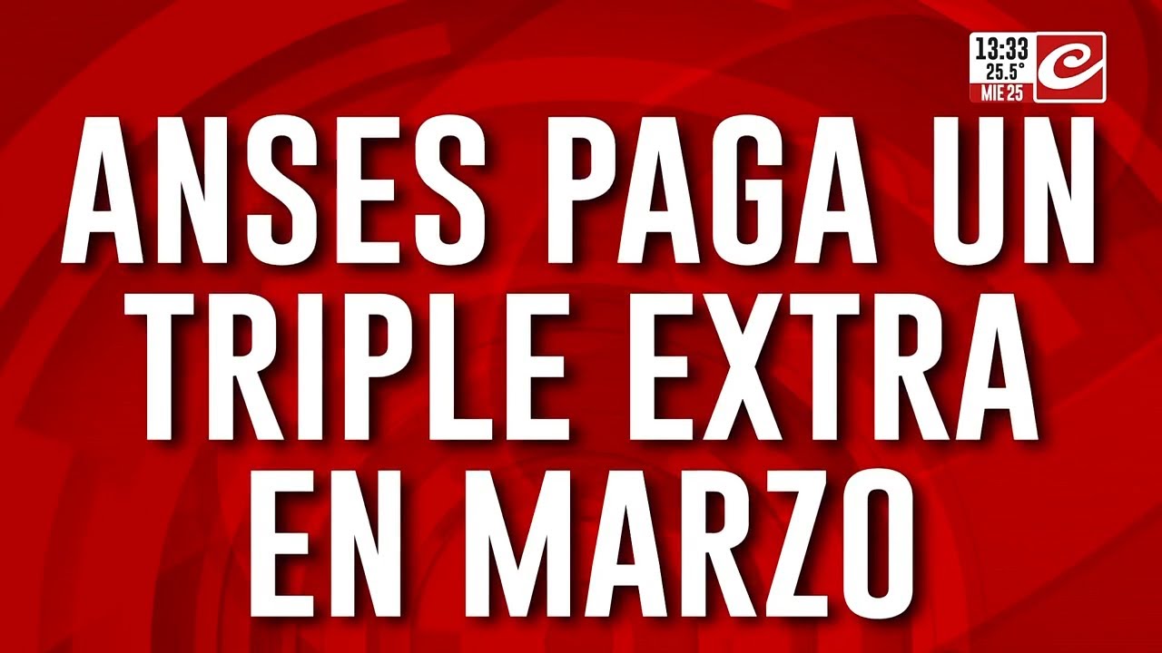 ANSES paga un triple extra en marzo: &iquest;Qu&eacute; es y qui&eacute;nes lo cobran?