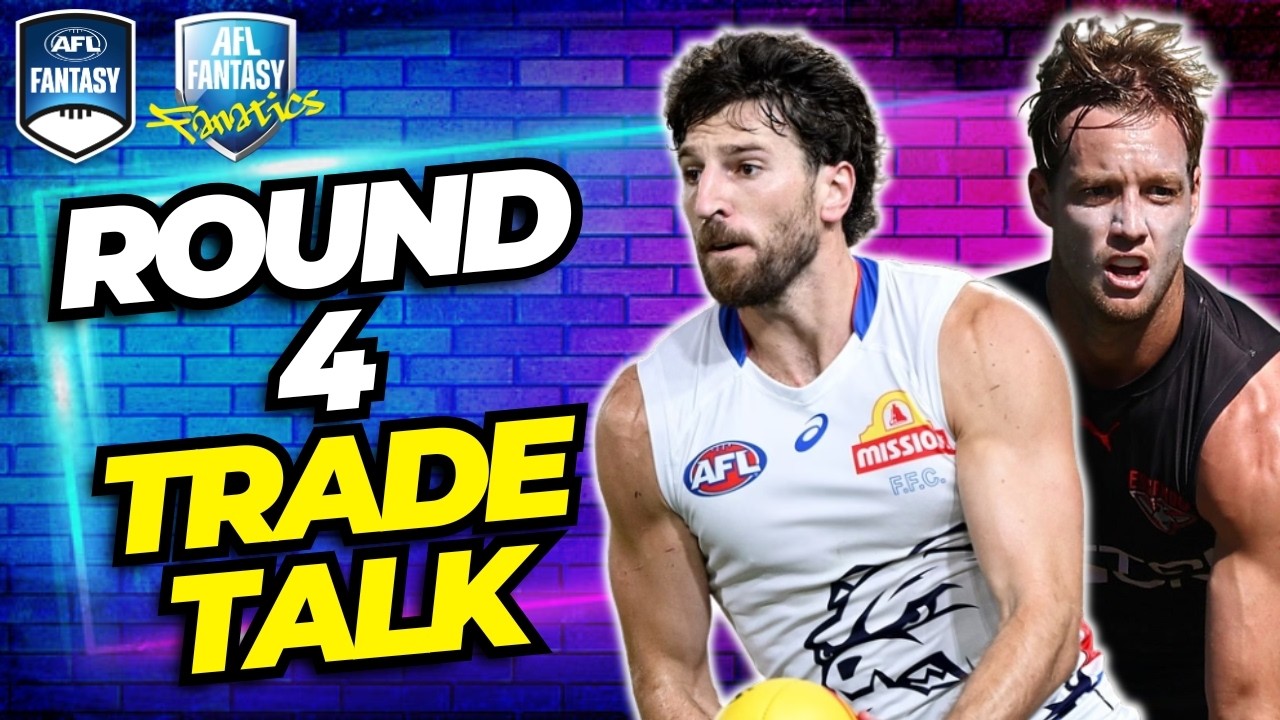 Round 4 Trade Talk | AFL Fantasy 2026
