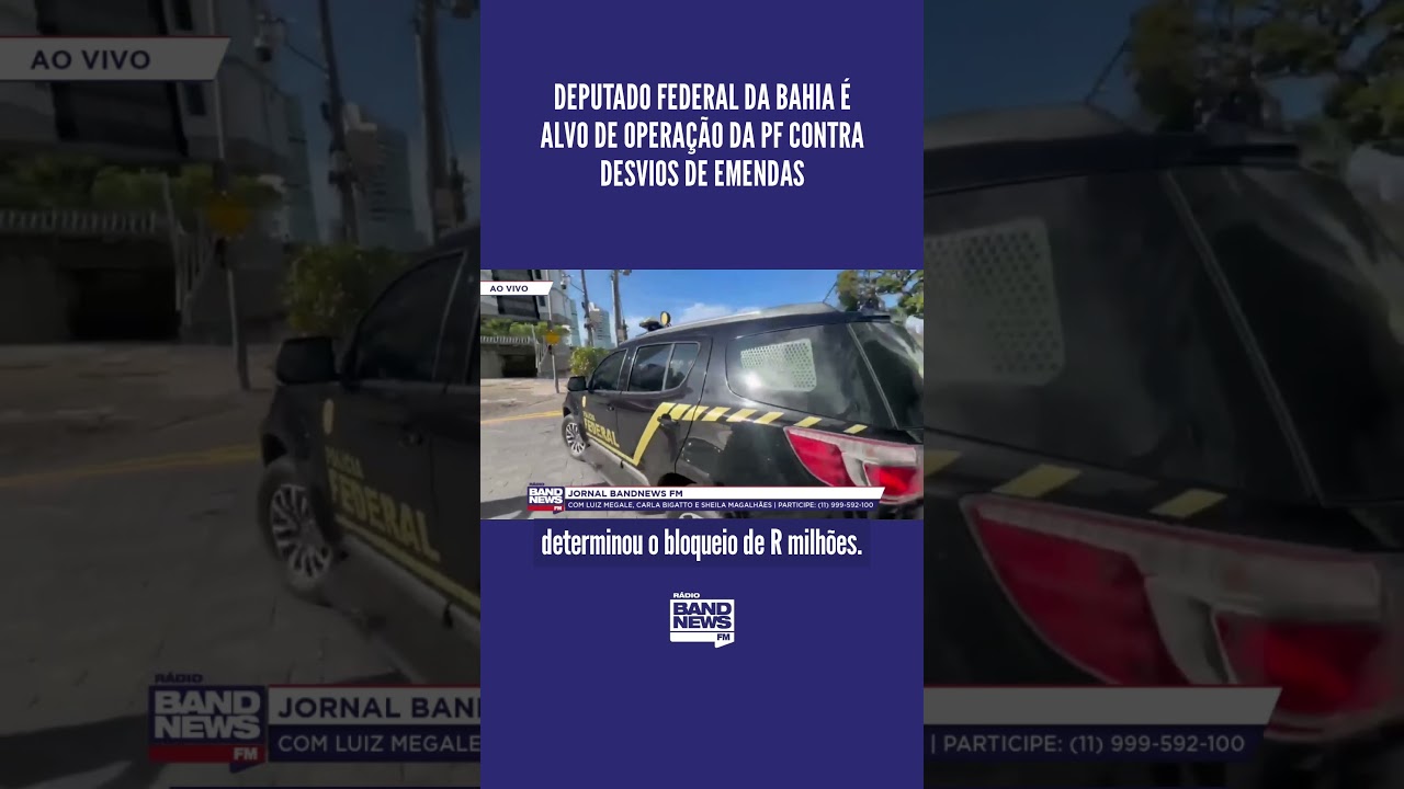 Deputado Federal da Bahia &eacute; alvo de opera&ccedil;&atilde;o da PF contra desvios de emendas