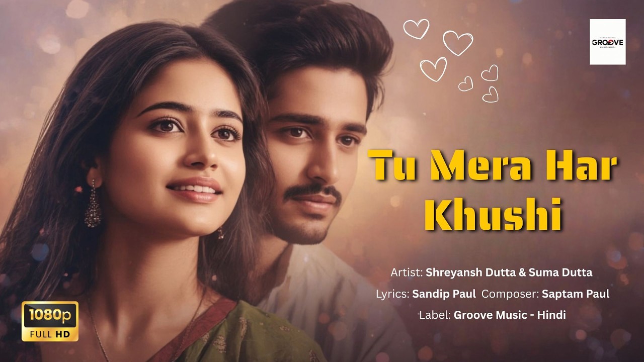 🎵Tu Mera Har Khushi | Bollywood Romantic Song 2025 | Groove Music Hindi Presents 🎵
