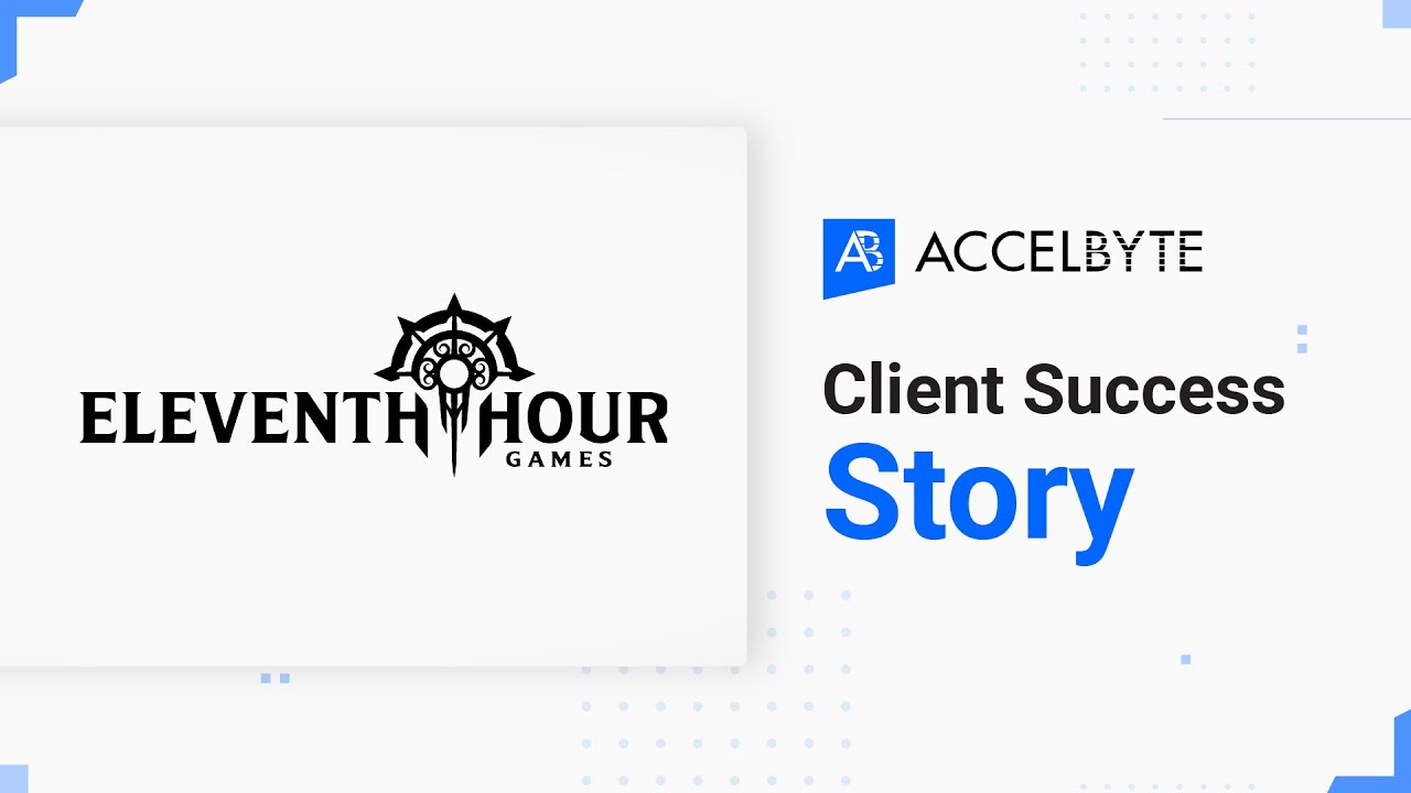 AccelByte's Client Success Story: Eleventh Hour Games