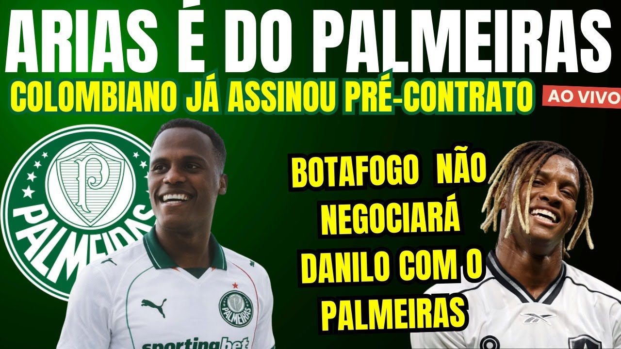 JHON ARIAS ASSINA PRÉ-CONTRATO E PALMEIRAS PREPARA ANÚNCIO | DANILO NO VERDÃO? BOTAFOGO ENVIA CARTA