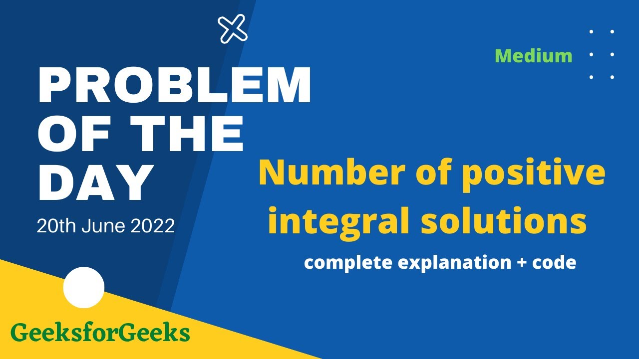 Number of positive integral solutions | gfg POTD | 20th June | Let's Practice | Problem of the Day