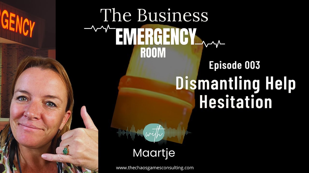 Dismantling Help Hesitation - The Business Emergency Room Podcast Episode 003