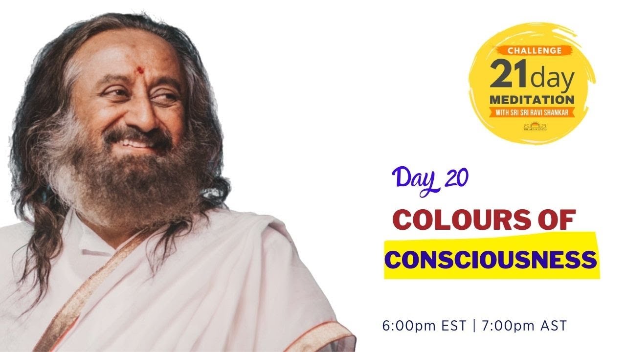 Colours of Consciousness | Day 20 of the 21 Day Meditation Challenge with Sri Sri Ravi Shankar