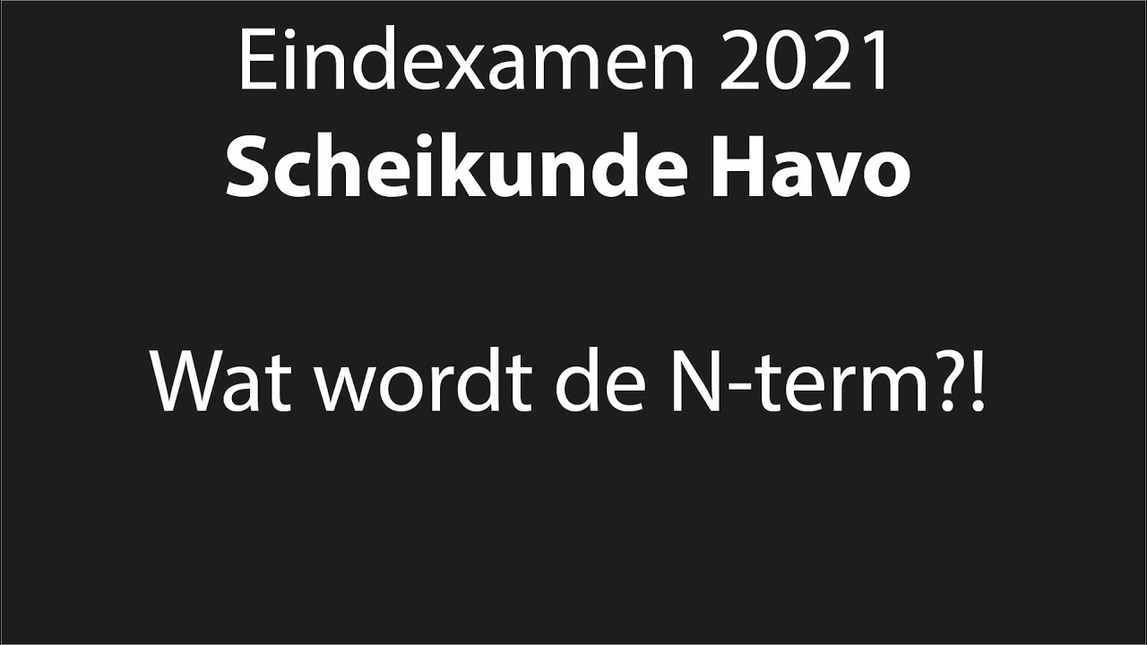 Eindexamen Scheikunde Havo 2021: Wat wordt de N-term?!