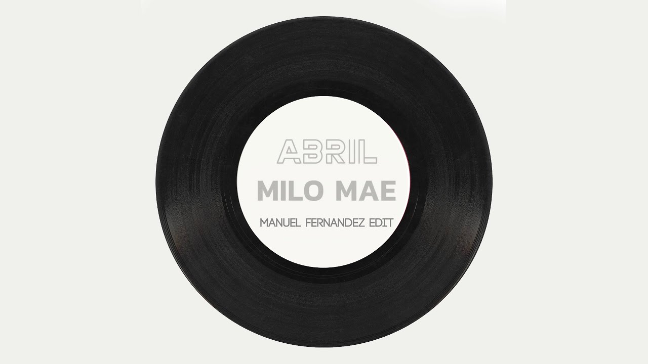Milo Mae - Abril (Manuel Fernandez EDIT)