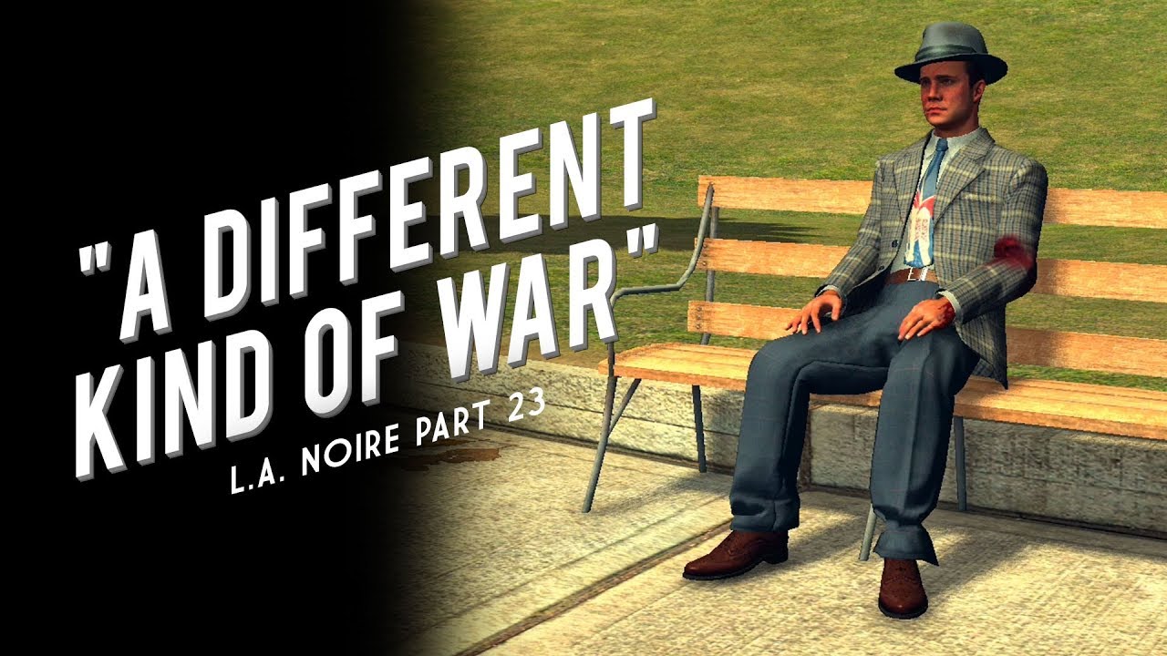 L.A. Noire Part 23: A Different Kind of War