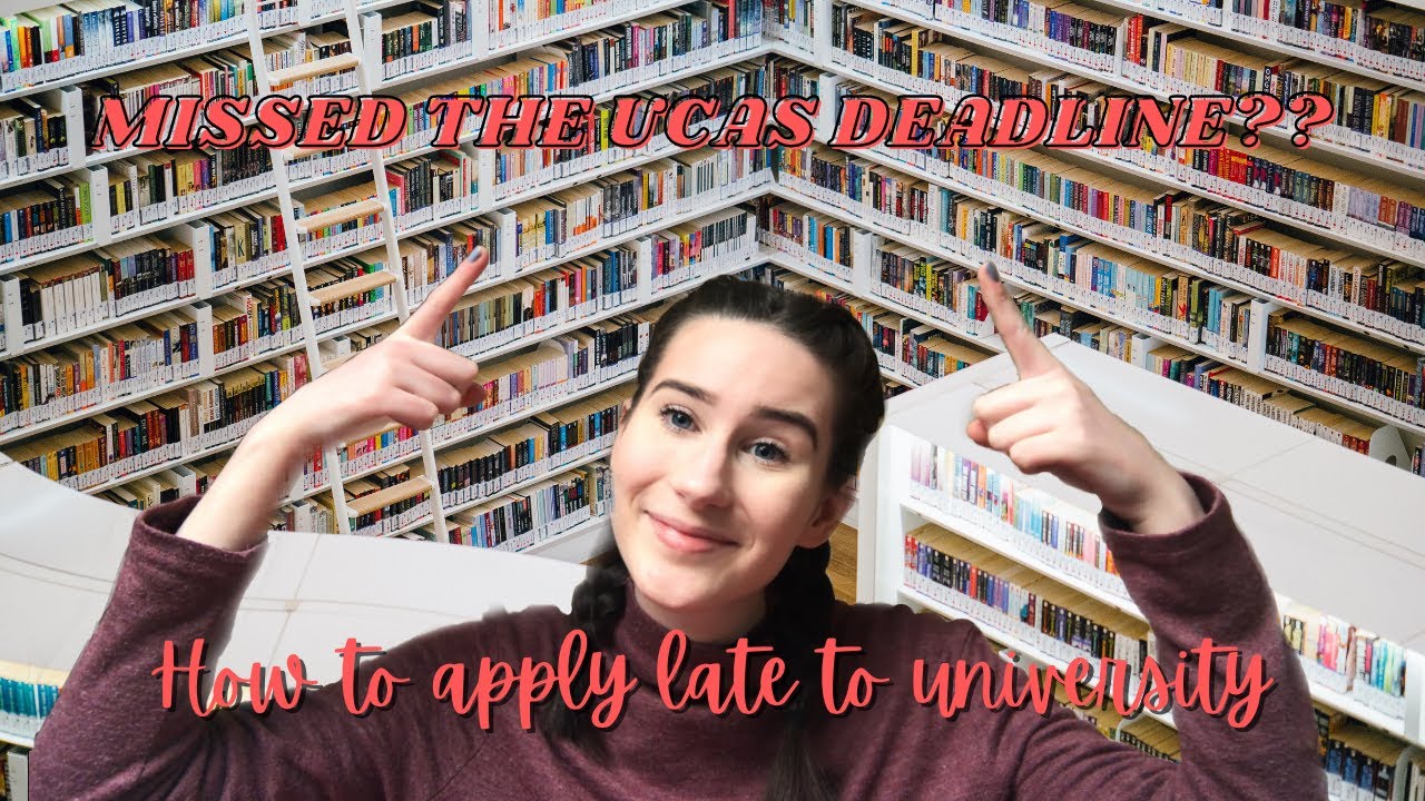 WHAT TO DO IF YOU MISSED THE UCAS DEADLINE [APPLYING LATE TO UNIVERSITY]