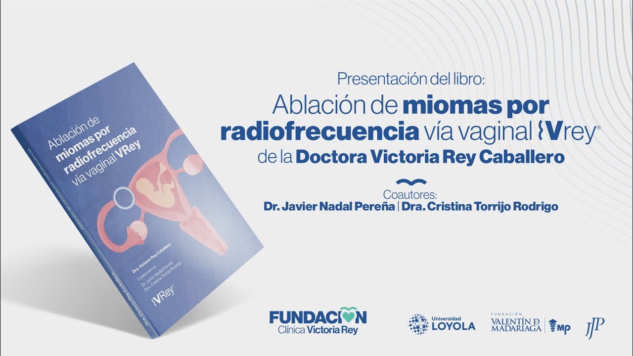 Presentación del Libro: Tratamiento de Miomas por Radiofrecuencia Vía Vaginal - Doctora Victoria Rey