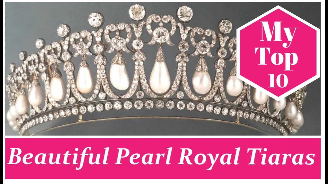 MY TOP 10: MOST BEAUTFUL PEARL ROYAL TIARAS