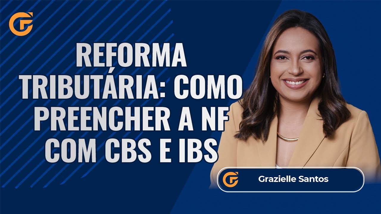 REFORMA TRIBUTÁRIA: COMO PREENCHER A NF COM CBS E IBS NA PRÁTICA
