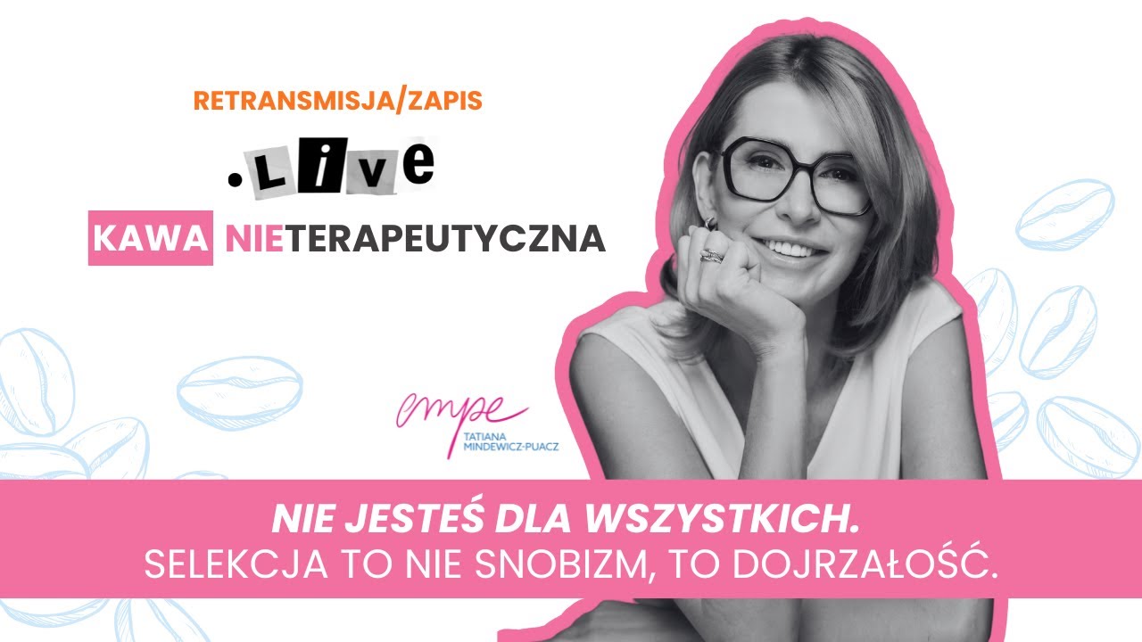 Kawa nieTerapeutyczna - Nie jesteś dla wszystkich. Selekcja to nie snobizm, to dojrzałość.