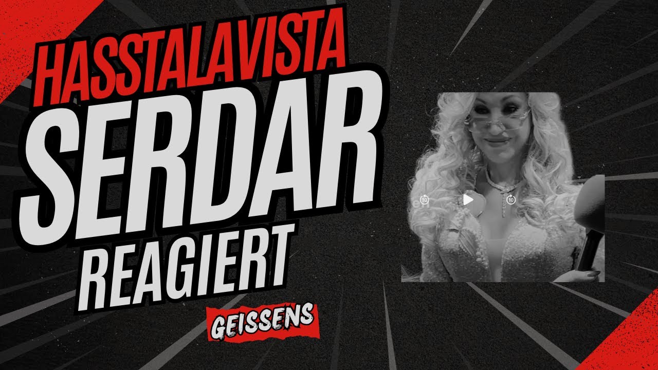 Hasstalavista - Serdar reagiert auf die Geissens