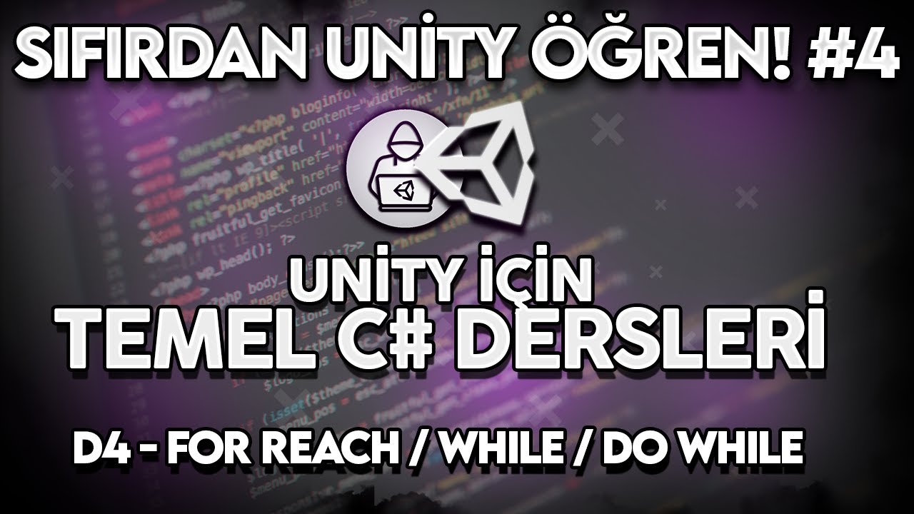 Unity İ&ccedil;in Temel C# Dersleri - Ders 4 (Forreach, While, DoWhile) [Sıfırdan Unity &Ouml;ğren! #4]