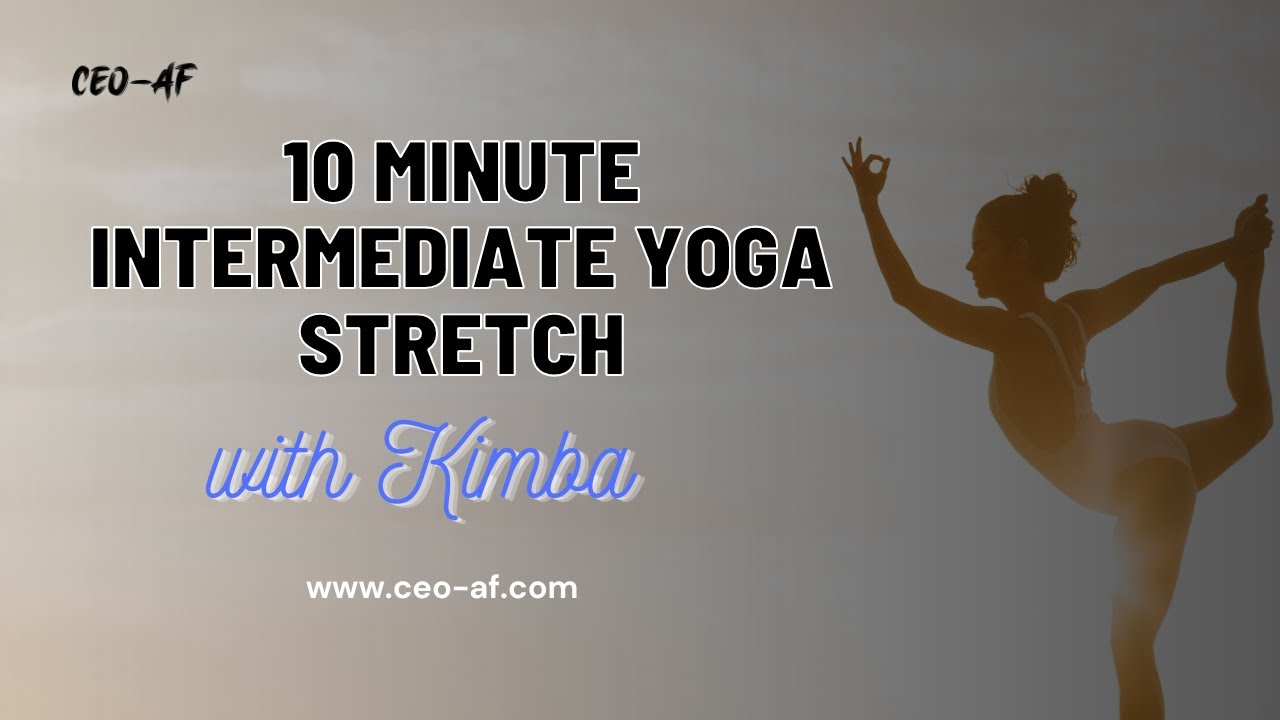 10 minute intermediate yoga stretch | CEO AF Yoga