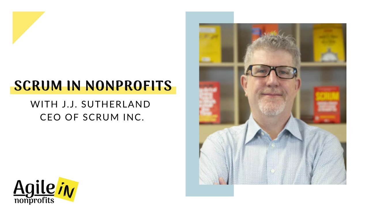 Scrum in Nonprofits - An interview with JJ Sutherland